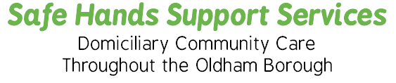 Safe Hands Support Services
Domiciliary Community Care
Throughout the Oldham Borough